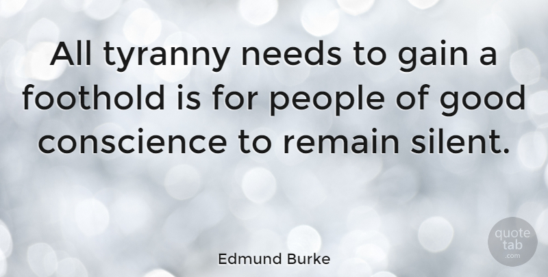 Edmund Burke Quote About Conscience, Gain, Good, Needs, People: All Tyranny Needs To Gain...
