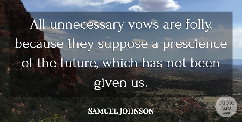 Samuel Johnson Quote About Unnecessary, Vow, Given: All Unnecessary Vows Are Folly...