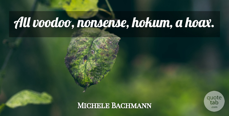 Michele Bachmann Quote About Hoaxes, Nonsense, Climate Change: All Voodoo Nonsense Hokum A...