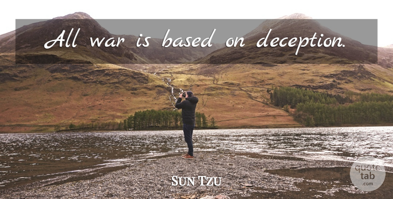 Sun Tzu Quote About War, Deception: All War Is Based On...