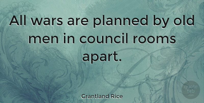 Grantland Rice Quote About War, Men, Rooms: All Wars Are Planned By...