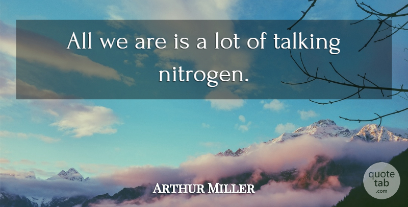 Arthur Miller Quote About undefined: All We Are Is A...