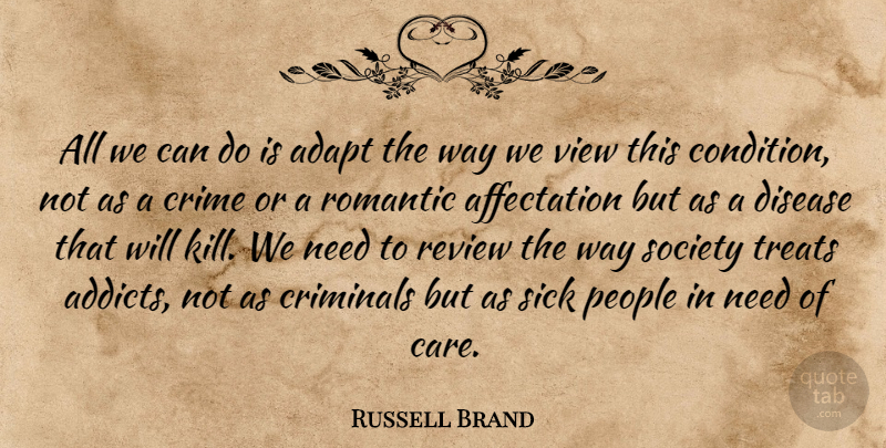 Russell Brand Quote About Views, Sick, People: All We Can Do Is...