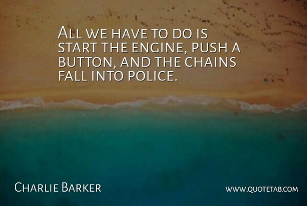 Charlie Barker Quote About Chains, Fall, Push, Start: All We Have To Do...