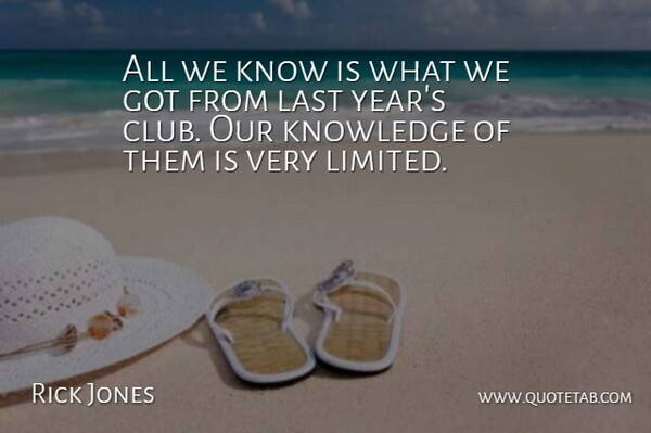 Rick Jones Quote About Knowledge, Last: All We Know Is What...