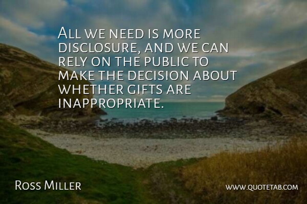 Ross Miller Quote About Decision, Gifts, Public, Rely, Whether: All We Need Is More...