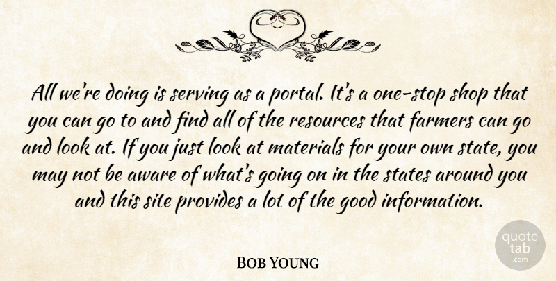 Bob Young Quote About Aware, Farmers, Good, Materials, Provides: All Were Doing Is Serving...