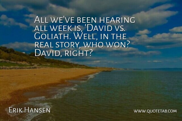 Erik Hansen Quote About Hearing, Week: All Weve Been Hearing All...