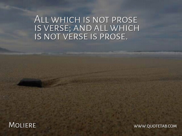 Moliere Quote About Literature, Prose, Verses: All Which Is Not Prose...