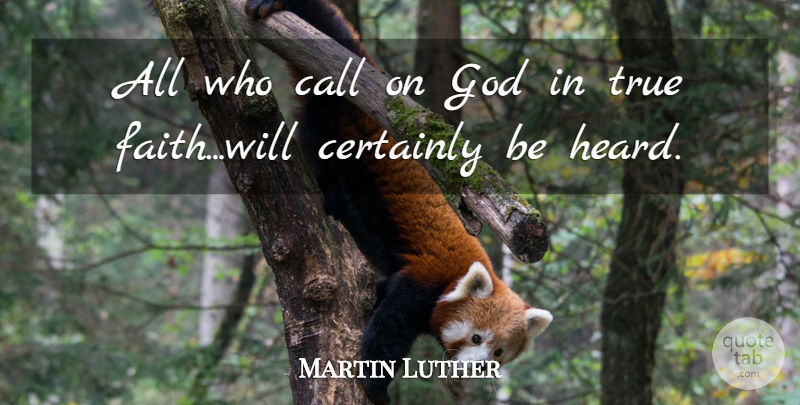 Martin Luther Quote About Prayer, Praying, Heard: All Who Call On God...