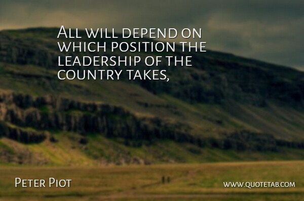 Peter Piot Quote About Country, Depend, Leadership, Position: All Will Depend On Which...