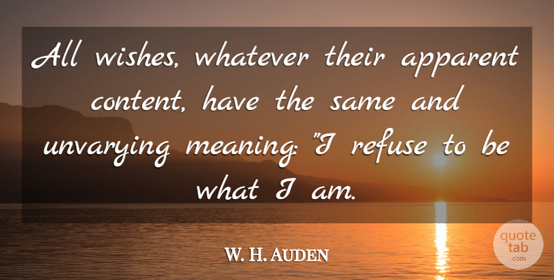 W. H. Auden Quote About Wish, Refuse: All Wishes Whatever Their Apparent...
