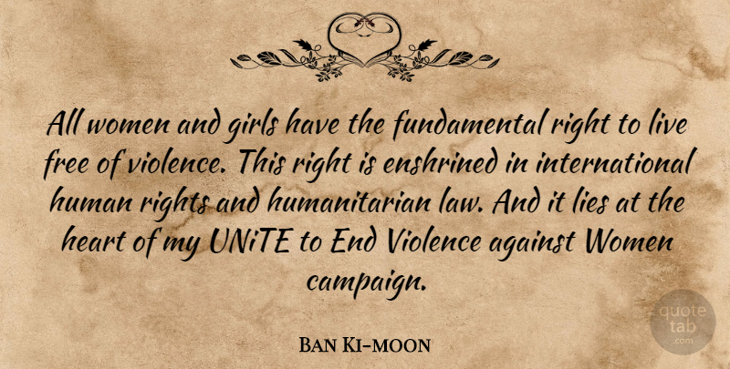 Ban Ki-moon Quote About Against, Free, Girls, Human, Lies: All Women And Girls Have...