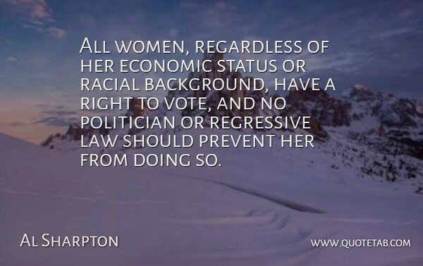 Al Sharpton Quote About Economic, Politician, Prevent, Racial, Regardless: All Women Regardless Of Her...