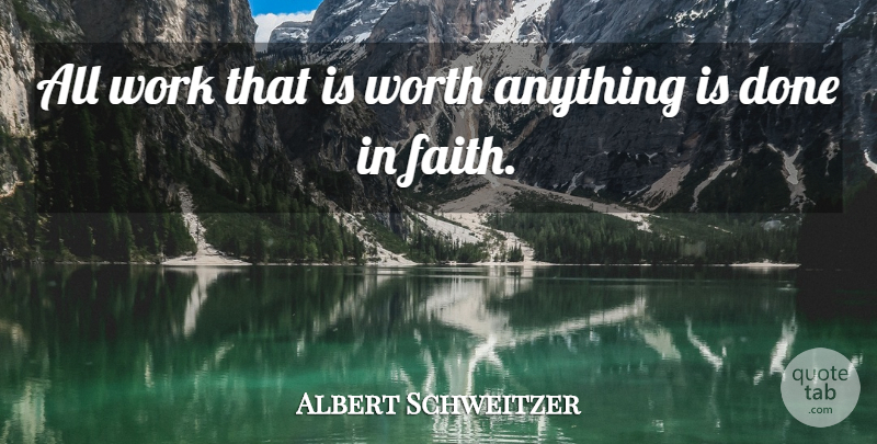 Albert Schweitzer Quote About Work, Done: All Work That Is Worth...