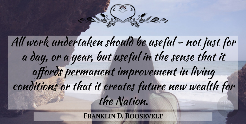 Franklin D. Roosevelt Quote About Years, Improvement, Wealth: All Work Undertaken Should Be...