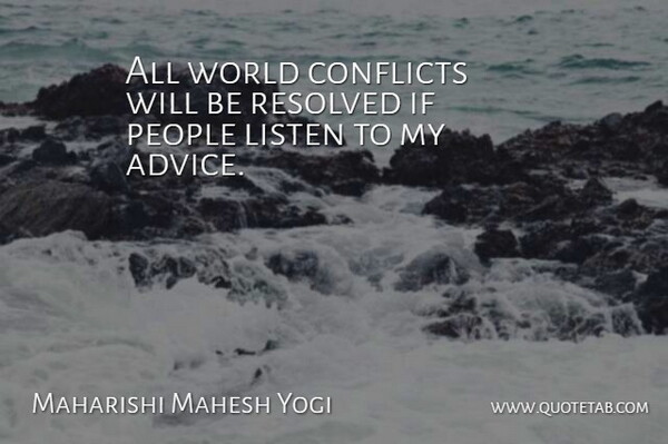 Maharishi Mahesh Yogi Quote About People, Advice, World: All World Conflicts Will Be...