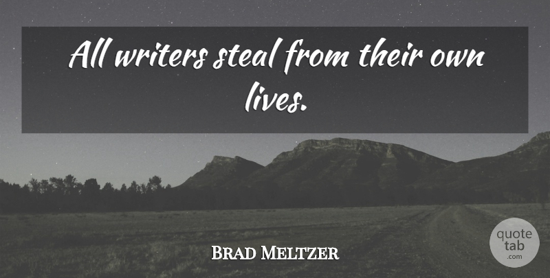 Brad Meltzer Quote About Stealing: All Writers Steal From Their...