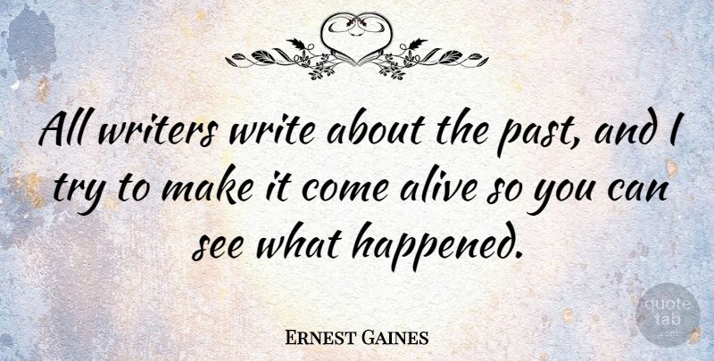 Ernest Gaines Quote About Writing, Past, Trying: All Writers Write About The...