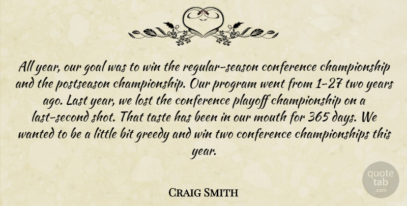 Craig Smith Quote About Bit, Conference, Goal, Greedy, Last: All Year Our Goal Was...