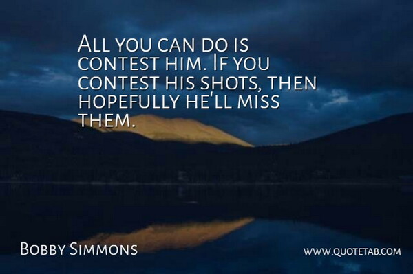 Bobby Simmons Quote About Contest, Hopefully, Miss: All You Can Do Is...