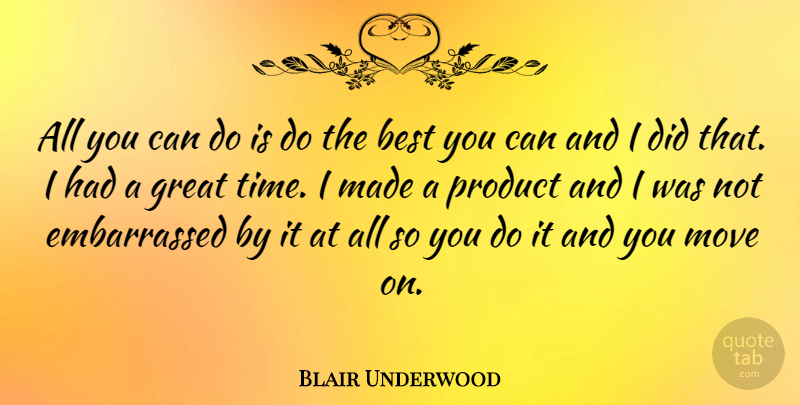 Blair Underwood Quote About Moving, Made, Embarrassed: All You Can Do Is...