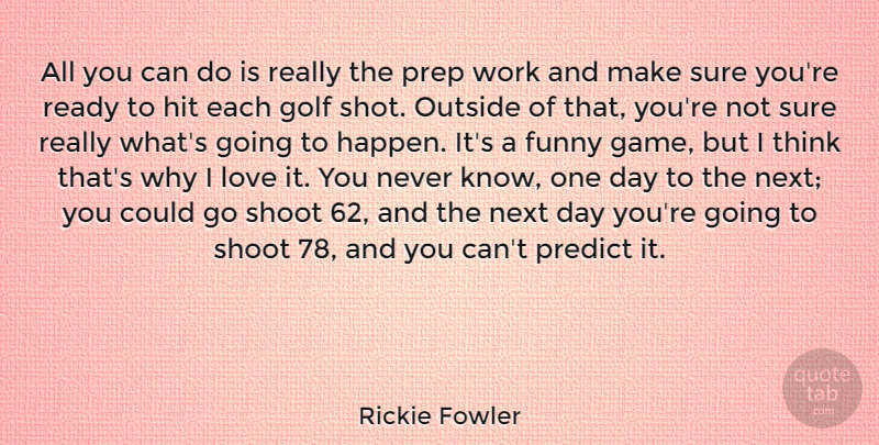 Rickie Fowler Quote About Funny, Golf, Hit, Love, Next: All You Can Do Is...