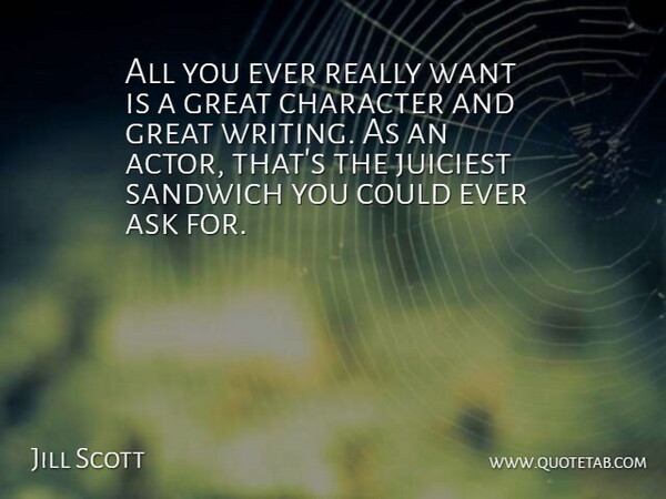 Jill Scott Quote About Writing, Character, Sandwiches: All You Ever Really Want...