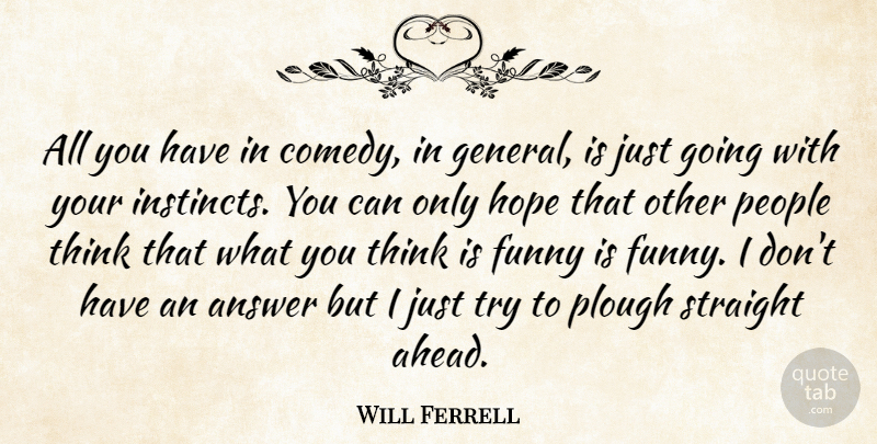 Will Ferrell Quote About Thinking, People, Trying: All You Have In Comedy...