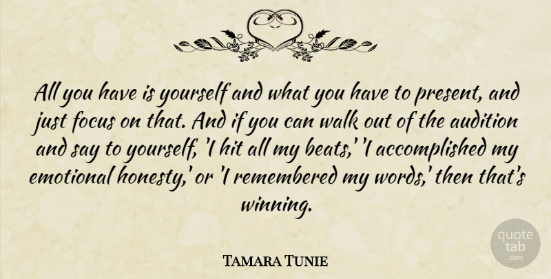 Tamara Tunie Quote About Audition, Emotional, Hit, Remembered, Walk: All You Have Is Yourself...