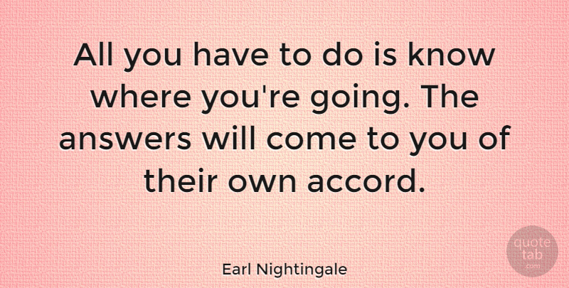 Earl Nightingale Quote About Goal, Answers, Accord: All You Have To Do...