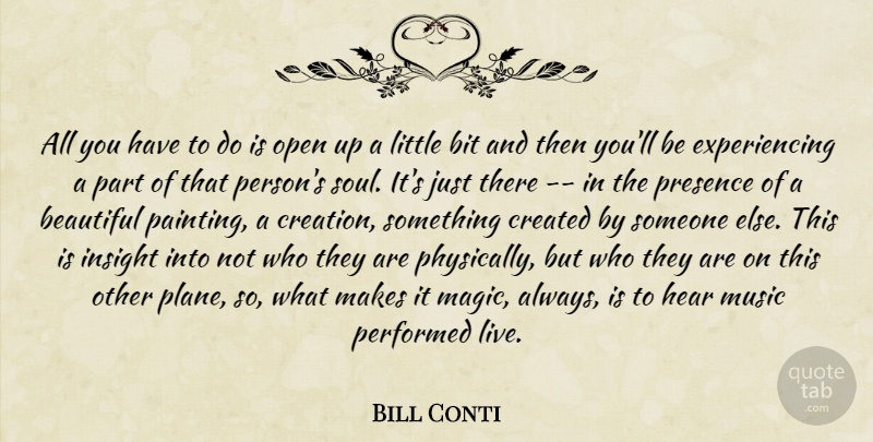 Bill Conti Quote About Beautiful, Bit, Created, Hear, Insight: All You Have To Do...