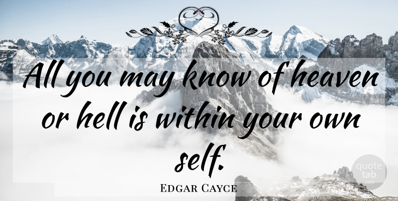 Edgar Cayce Quote About Self, Heaven, May: All You May Know Of...