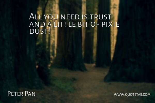 James M. Barrie Quote About Cheer Up, Dust, Needs: All You Need Is Trust...