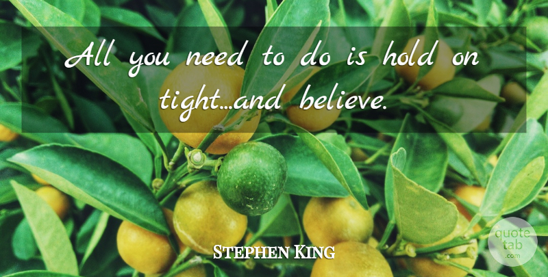Stephen King Quote About Believe, Creativity, Needs: All You Need To Do...