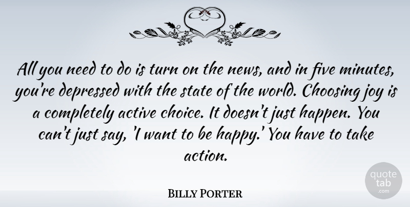 Billy Porter Quote About Active, Choosing, Depressed, Five, State: All You Need To Do...