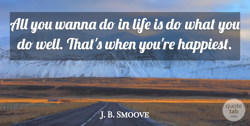 J. B. Smoove Quote About Life Is, Wells: All You Wanna Do In...
