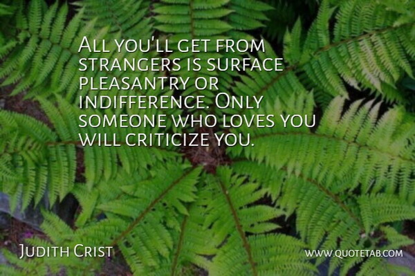 Judith Crist Quote About Love You, Memorable, Indifference: All Youll Get From Strangers...