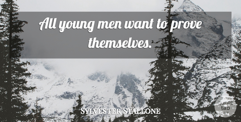 Sylvester Stallone Quote About Men, Want, Young: All Young Men Want To...