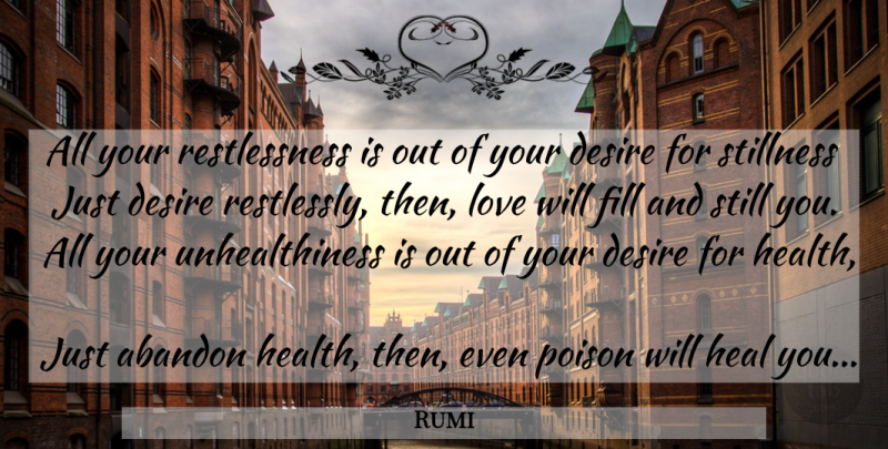 Rumi Quote About Desire, Poison, Abandon: All Your Restlessness Is Out...