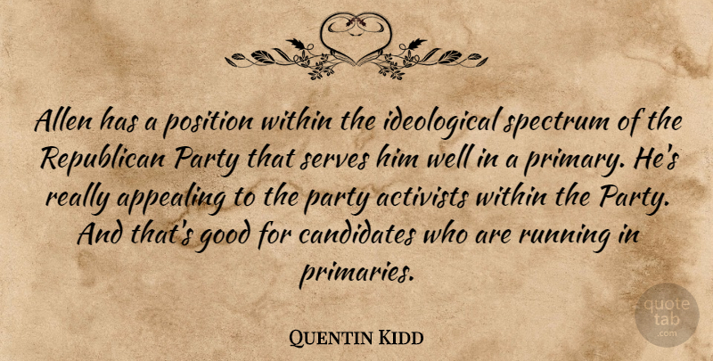 Quentin Kidd Quote About Activists, Allen, Appealing, Candidates, Good: Allen Has A Position Within...