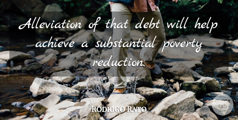 Rodrigo Rato Quote About Achieve, Debt, Help, Poverty: Alleviation Of That Debt Will...