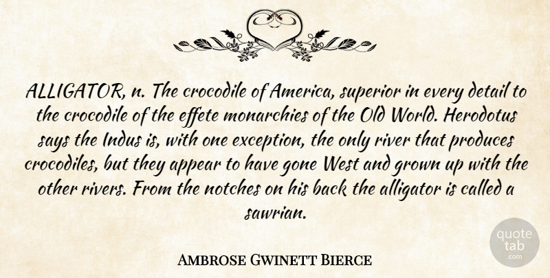 Ambrose Gwinett Bierce Quote About Alligator, America, Appear, Crocodile, Detail: Alligator N The Crocodile Of...