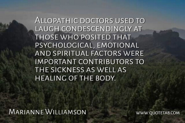 Marianne Williamson Quote About Doctors, Emotional, Factors, Laugh: Allopathic Doctors Used To Laugh...