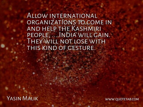 Yasin Malik Quote About Allow, Help, India, Lose: Allow International Organizations To Come...