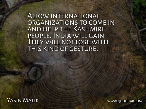 Yasin Malik Quote About Allow, Help, India, Lose: Allow International Organizations To Come...