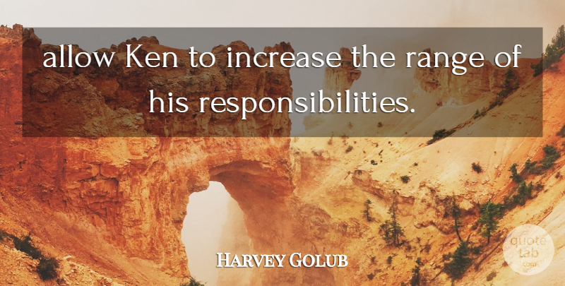 Harvey Golub Quote About Allow, Increase, Ken, Range: Allow Ken To Increase The...