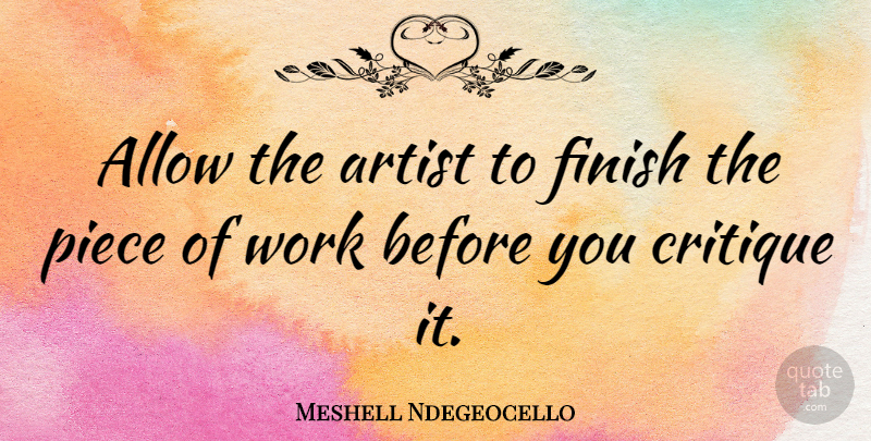 Meshell Ndegeocello Quote About Artist, Pieces, Critique: Allow The Artist To Finish...