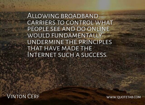 Vinton Cerf Quote About Allowing, Broadband, Carriers, Control, Internet: Allowing Broadband Carriers To Control...
