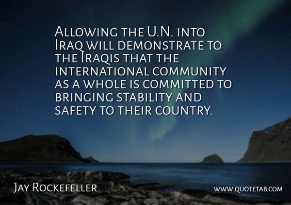 Jay Rockefeller Quote About Allowing, Bringing, Committed, Community, Iraq: Allowing The U N Into...